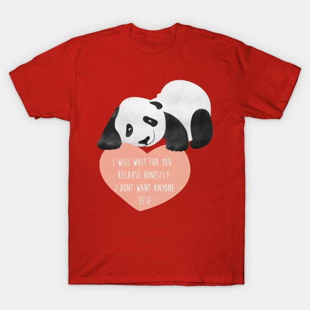 Panda Loving Heart - I will wait for you because honestly I dont want anyone else - Happy Valentines Day T-Shirt by thewishdesigns
